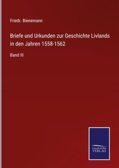 Briefe und Urkunden zur Geschichte Livlands in den Jahren 1558-1562 - Bienemann, Friedr.