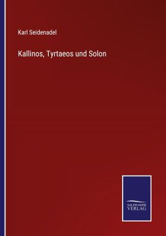 Kallinos, Tyrtaeos und Solon - Seidenadel, Karl