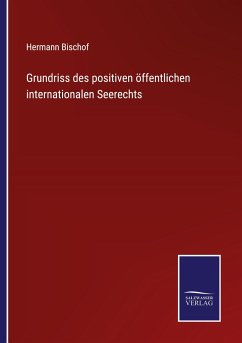 Grundriss des positiven öffentlichen internationalen Seerechts - Bischof, Hermann