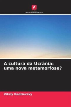 A cultura da Ucrânia: uma nova metamorfose? - Radzievsky, Vitaly