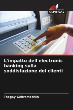 L'impatto dell'electronic banking sulla soddisfazione dei clienti - Gebremedhin, Tsegay