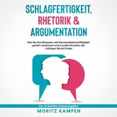 Schlagfertigkeit, Rhetorik & Argumentation: Wie Sie Ihre Eloquenz und Kommunikationsfähigkeit gezielt verbessern und in jeder Situation die richtigen Worte finden - inkl. 10-Schritte-Umsetzungsplan (MP3-Download)