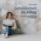 Gelassenheit im Alltag - Ein nicht alltäglicher Weg zur inneren Ruhe (MP3-Download)