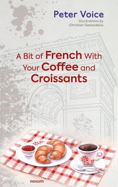 A Bit of French With Your Coffee and Croissants (eBook, ePUB) - Voice, Peter