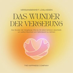 Das Wunder der Vergebung - Die Vergangenheit loslassen - Meditationen und Hypnose für inneren Frieden (MP3-Download) - Ho'oponopono Center