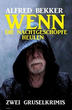Cover Wenn die Nachtgeschöpfe heulen: Zwei Gruselkrimis (eBook, ePUB)