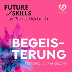 Future Skills - Das Praxis-Hörbuch - Begeisterung (MP3-Download) - Schweigkofler, Manfred; Co-Creare