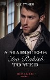 A Marquess Too Rakish To Wed (Mills & Boon Historical) (eBook, ePUB)