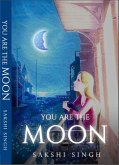 You Are The Moon (eBook, ePUB) You Are The Moon (eBook, ePUB)
