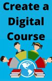 Create A Digital Course (eBook, ePUB) Create A Digital Course (eBook, ePUB)