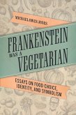 Frankenstein Was a Vegetarian (eBook, ePUB)