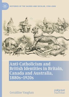 Anti-Catholicism and British Identities in Britain, Canada and Australia, 1880s-1920s - Vaughan, Geraldine