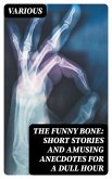 The Funny Bone: Short Stories and Amusing Anecdotes for a Dull Hour (eBook, ePUB)