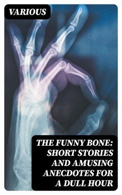 The Funny Bone: Short Stories and Amusing Anecdotes for a Dull Hour (eBook, ePUB) - Various