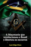 A mac¸onaria que revolucionou o Brasil e libertou os escravos (eBook, ePUB)