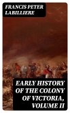 Early History of the Colony of Victoria, Volume II (eBook, ePUB)