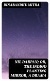 Nil Darpan; or, The Indigo Planting Mirror, A Drama (eBook, ePUB)