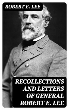 Recollections and Letters of General Robert E. Lee (eBook, ePUB) - Lee, Robert E.