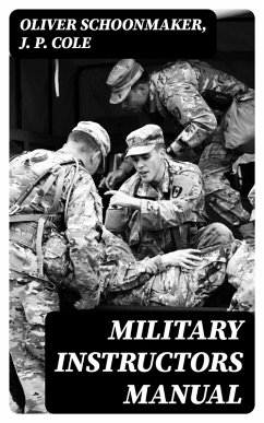 Military Instructors Manual (eBook, ePUB) - Schoonmaker, Oliver; Cole, J. P.