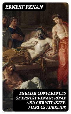 English Conferences of Ernest Renan: Rome and Christianity. Marcus Aurelius (eBook, ePUB) - Renan, Ernest