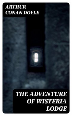 The Adventure of Wisteria Lodge (eBook, ePUB) - Doyle, Arthur Conan