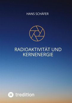 Radioaktivität und Kernenergie - Schäfer, Hans