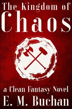 The Kingdom of Chaos: a Clean Fantasy Novel (THE KINGDOMS SAGA, #1) (eBook, ePUB) - Buchan, E. M.
