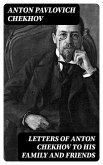 Letters of Anton Chekhov to His Family and Friends (eBook, ePUB)