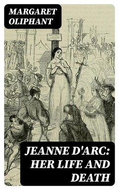 Jeanne D'Arc: her life and death (eBook, ePUB) - Oliphant, Margaret