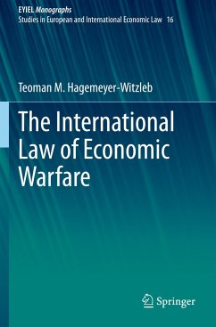 The International Law of Economic Warfare - Hagemeyer-Witzleb, Teoman M.