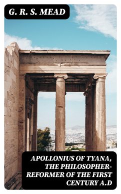 Apollonius of Tyana, the Philosopher-Reformer of the First Century A.D (eBook, ePUB) - Mead, G. R. S.