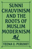 Sunni Chauvinism and the Roots of Muslim Modernism (eBook, PDF)