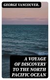 A Voyage of Discovery to the North Pacific Ocean (eBook, ePUB)