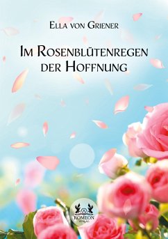 Im Rosenblütenregen der Hoffnung - Griener, Ella von