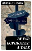 By Far Euphrates: A Tale (eBook, ePUB)