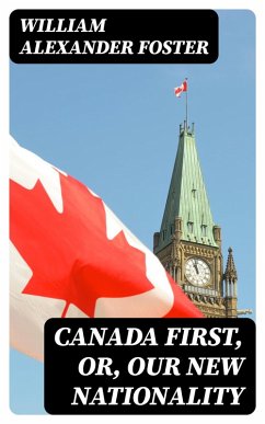Cover Canada First, or, Our New Nationality (eBook, ePUB)