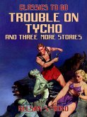 Trouble on Tycho and three more stories (eBook, ePUB)