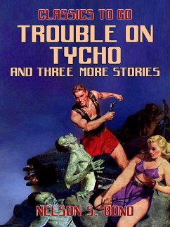 Trouble on Tycho and three more stories (eBook, ePUB) - Bond, Nelson S.