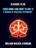 Your Mind and How to Use It A Manual of Practical Psychology (eBook, ePUB)