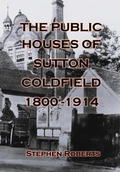 The Public Houses of Sutton Coldfield 1800-1914 (eBook, ePUB) - Roberts, Stephen