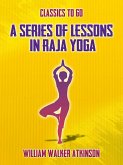 A Series of Lessons in Raja Yoga (eBook, ePUB)