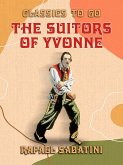 The Suitors of Yvonne Being a Portion of the Memoirs of the Sieur Gaston de (eBook, ePUB)