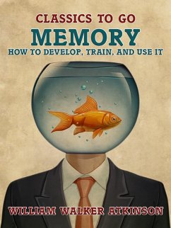 Memory How to Develop, Train, and Use It (eBook, ePUB) - Atkinson, William Walker