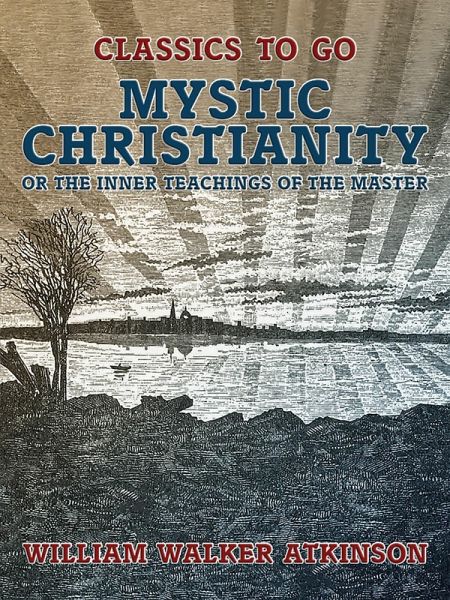 Mystic Christianity, or The Inner Teachings of the Master (eBook, ePUB) Mystic Christianity, or The Inner Teachings of the Master (eBook, ePUB)