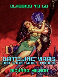 Dateline: Mars and three more stories (eBook, ePUB) - Wilson, Richard