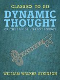 Dynamic Thought, or, The Law of Vibrant Energy (eBook, ePUB)