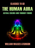 The Human Aura Astral Colors and Thought Forms (eBook, ePUB)