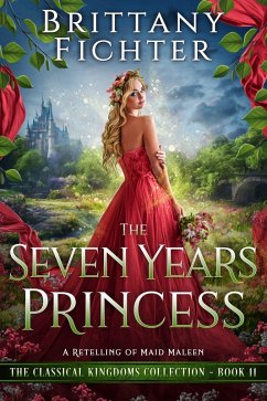 The Seven Years Princess: A Clean Fairy Tale Retelling of Maid Maleen (The Classical Kingdoms Collection, #11) (eBook, ePUB) - Fichter, Brittany