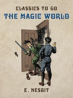 The Magic World (eBook, ePUB) - Nesbit, E.
