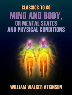 Mind and Body, or Mental States and Physical Conditions (eBook, ePUB) - Atkinson, William Walker